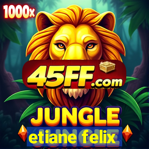 etiane felix